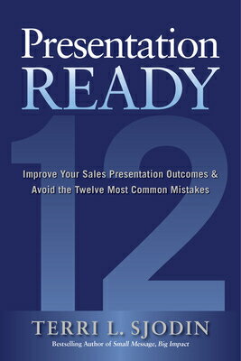 楽天楽天ブックスPresentation Ready: Improve Your Sales Presentation Outcomes and Avoid the Twelve Most Common Mistak PRESENTATION READY IMPROVE YOU [ Terri L. Sjodin ]