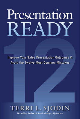 Presentation Ready: Improve Your Sales Presentation Outcomes and Avoid the Twelve Most Common Mistak PRESENTATION READY IMPROVE YOU [ Terri L. Sjodin ]