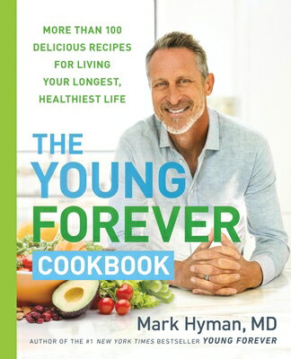 The Young Forever Cookbook: More Than 100 Delicious Recipes for Living Your Longest, Healthiest Life YOUNG FOREVER CKBK 