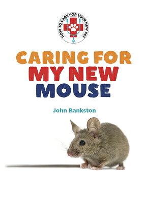 Caring for My New Mouse CARING FOR MY NEW MOUSE-83CY （How to Care for Your New Pet Set 2） 