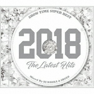 SHOW TIME SUPER BEST -2018 The Latest Hits- Mixed By DJ NAKKA & SHUZO [ DJ NAKKA & SHUZO ]
