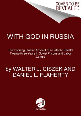 With God in Russia: The Inspiring Classic Account of a Catholic Priest's Twenty-Three Years in Sovie WITH GOD IN RUSSIA 