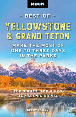 Moon Best of Yellowstone & Grand Teton: Make the Most of One to Three Days in the Parks MOON BEST OF YELLOWSTONE & GRA （Moon Best of Travel Guide） [ Becky Lomax ]
