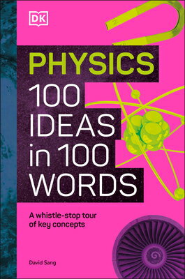 Physics 100 Ideas in 100 Words: A Whistle-Stop Tour of Science's Key Concepts PHYSICS 100 IDEAS IN 100 WORDS [ DK ]