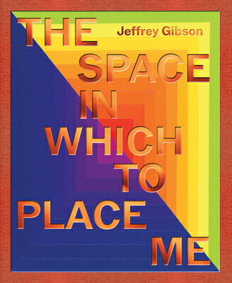 Jeffrey Gibson: The Space in Which to Place Me JEFFREY GIBSON THE SPACE IN WH [ Jeffrey Gibson ]