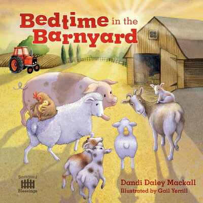 Bedtime in the Barnyard: Baby Farm Animals Need a Good Night's Sleep Too! BEDTIME IN THE BARNYARD （Barnyard Blessings） [ Dandi Daley Mackall ]