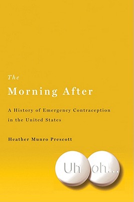 The Morning After: A History of Emergency Contraception in the United States MORNING AFTER （Critical Issues in Health and Medicine） 