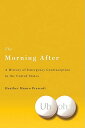 The Morning After: A History of Emergency Contraception in the United States MORNING AFTER （Critical Issues in Health and Medicine） 