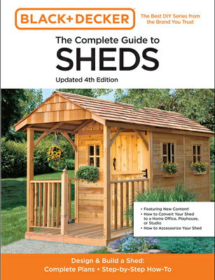 The Complete Guide to Sheds Updated 4th Edition: Design and Build a Shed: Complete Plans, Step-By-St COMP GT SHEDS UPDATED 4TH /E （Black & Decker） 
