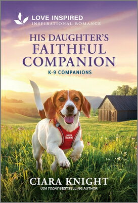 His Daughter's Faithful Companion: An Uplifting Inspirational Romance HIS DAUGHTERS FAITHFUL COMPANI （K-9 Companions） 