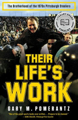 Their Life 039 s Work: The Brotherhood of the 1970s Pittsburgh Steelers THEIR LIFES WORK Gary M. Pomerantz