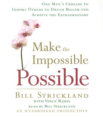 Make the Impossible Possible: One Man's Crusade to Inspire Others to Dream Bigger and Achieve the Ex MAKE THE IMPOSSIBLE POSSIB [ Bill Strickland ]