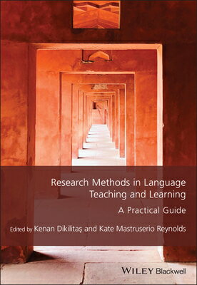 Research Methods in Language Teaching and Learning: A Practical Guide RESEARCH METHODS IN LANGUAGE T （Guides to Research Methods in Language and Linguistics） Kenan Dikilitas