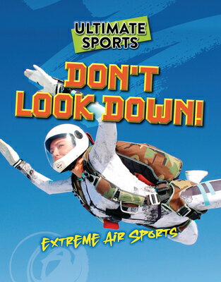 Don't Look Down!: Extreme Air Sports DONT LOOK DOWN （Ultimate Sports） [ Sarah Eason ]