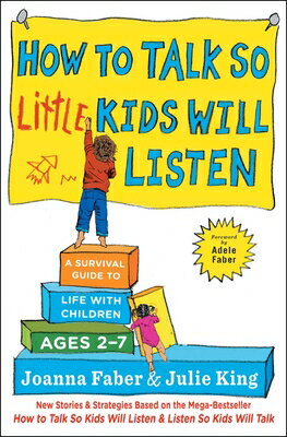 How to Talk So Little Kids Will Listen: A Survival Guide to Life with Children Ages 2-7 HT TALK SO LITTLE KIDS WILL LI （The How to Talk） Joanna Faber