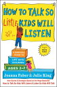 How to Talk So Little Kids Will Listen: A Survival Guide to Life with Children Ages 2-7 HT TALK SO LITTLE KIDS WILL LI （The How to Talk） [ Joanna Faber ]