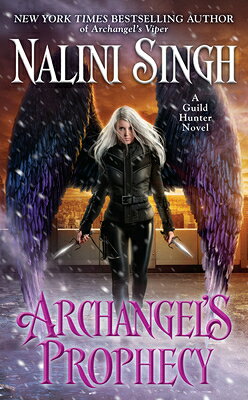 Archangel's Prophecy ARCHANGELS PROPHECY （Guild Hunter Novel） [ Nalini Singh ]