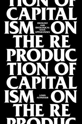 On the Reproduction of Capitalism: Ideology and Ideological State Apparatuses ON THE REPRODUCTION OF CAPITAL 