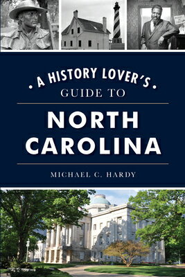A History Lover's Guide to North Carolina HIST LOVERS GT NORTH CAROLINA （History Lovers Guide） [ Michael C. Hardy ]