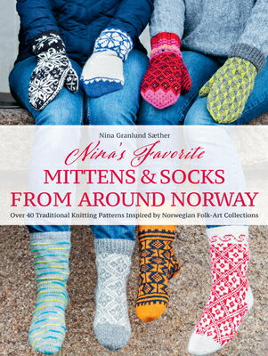 Nina's Favorite Mittens and Socks from Around Norway: Over 40 Traditional Knitting Patterns Inspired