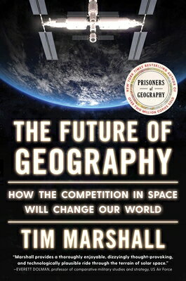 The Future of Geography: How the Competition in Space Will Change Our World FUTURE OF GEOGRAPHY （Politics of Place） 