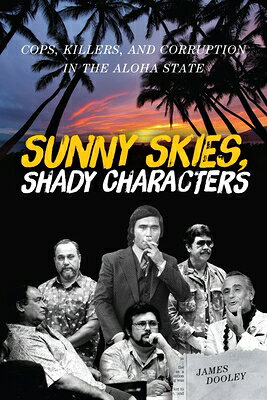 Sunny Skies, Shady Characters: Cops, Killers, and Corruption in the Aloha State SUNNY SKIES SHADY CHARACTERS [ James Dooley ]