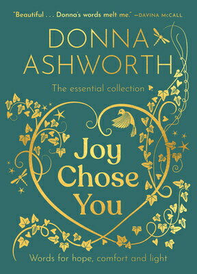 Joy Chose You: The Essential Collection: Words for Hope, Comfort and Light JOY CHOSE YOU [ Donna Ashworth ]
