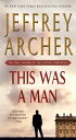 This Was a Man: The Final Volume of the Clifton Chronicles THIS WAS A MAN （Clifton Chronicles） Jeffrey Archer