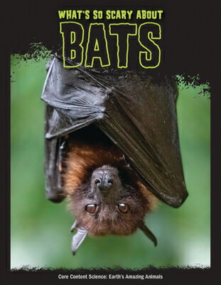 What's So Scary about Bats? WHATS SO SCARY ABT BATS （Core Content Science -- Earth's Amazing Animals） [ Joanne Mattern ]