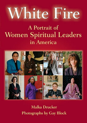 White Fire: A Portrait of Women Spiritual Leaders in America WHITE FIRE [ Malka Drucker ]