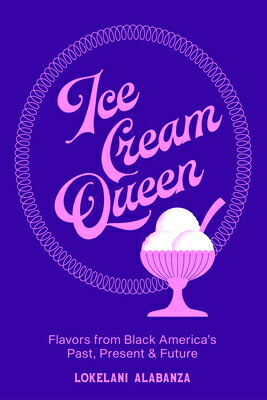 Ice Cream Queen: Flavors from Black America's Past, Present, & Future ICE CREAM QUEEN 