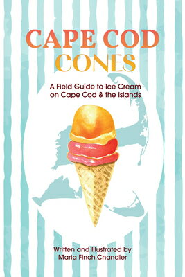Cape Cod Cones: A Field Guide to Ice Cream on Cape Cod & the Islands CAPE COD CONES 