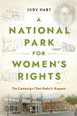 A National Park for Women's Rights: The Campaign That Made It Happen NATL WOMENS RIGHTS [ Judy Hart ]