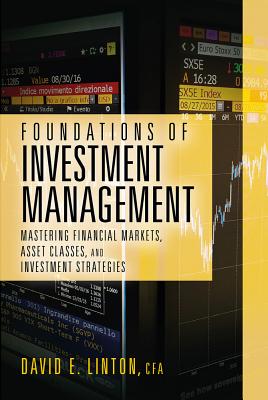 Foundations of Investment Management: Mastering Financial Markets, Asset Classes, and Investment Str FOUNDATIONS OF INVESTMENT MGMT [ David E. Linton ]