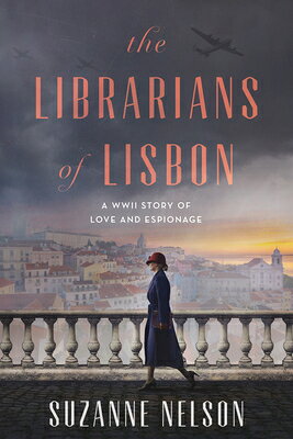 The Librarians of Lisbon: A WWII Story of Love and Espionage LIBRARIANS OF LISBON [ Suzanne Nelson ]