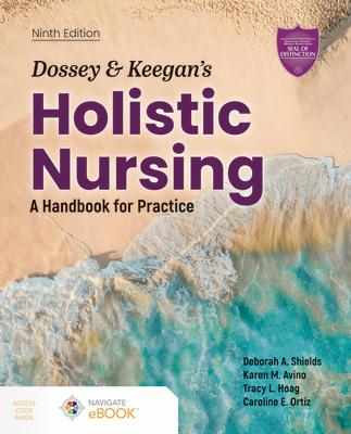 Dossey & Keegan's Holistic Nursing: A Handbook for Practice: A Handbook for Practice DOSSEY & KEEGANS HOLISTIC NURS 