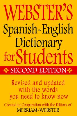 Webster 039 s Spanish-English Dictionary for Students, Second Edition WEB SPANISH-ENGLISH DICT FOR S Merriam-Webster