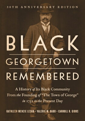 Black Georgetown Remembered: A History of Its Black Community from the Founding of "The Town of Geor BLACK GEORGETOWN REMEMBERED AN 