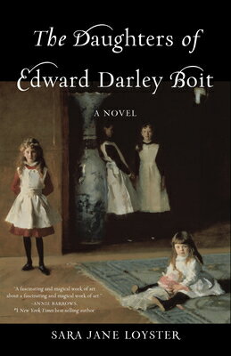 The Daughters of Edward Darley Boit DAUGHTERS OF EDWARD DARLEY BOI [ Sara Loyster ]