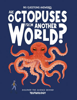 Are Octopuses from Another World?: Discover the Science Behind Teuthology ARE OCTOPUSES FROM ANOTHER WOR （The Big Questions Answered） 