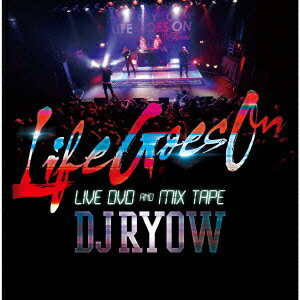 “LIFE GOES ON” LIVE DVD & MIX TAPE(CD+DVD) [ DJ RYOW ]