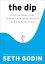 The Dip: A Little Book That Teaches You When to Quit (and When to Stick) DIP [ Seth Godin ]