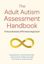 The Adult Autism Assessment Handbook: A Neurodiversity Affirmative Approach ADULT AUTISM ASSESSMENT HANDBK 