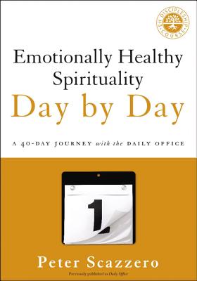 Emotionally Healthy Spirituality Day by Day: A 40-Day Journey with the Daily Office EMOTIONALLY HEALTHY SPIRITUALI （Emotionally Healthy Spirituality） [ Peter Scazzero ]