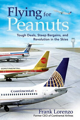 Flying for Peanuts: Tough Deals, Steep Bargains, and Revolution in the Skies FLYING FOR PEANUTS 