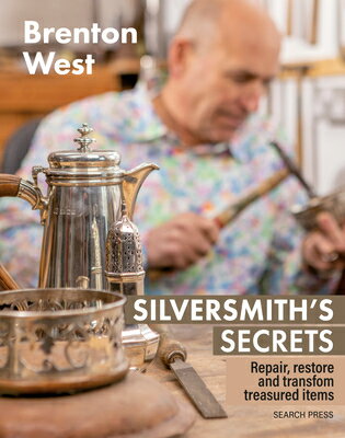 Silversmith's Secrets: Repair, Restore and Transform Treasured Items SILVERSMITHS SECRETS [ Brenton West ]