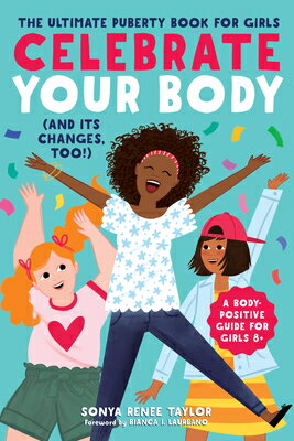 Celebrate Your Body (and Its Changes, Too!): The Ultimate Puberty Book for Girls CELEBRATE YOUR BODY (AND ITS C （Celebrate You） 