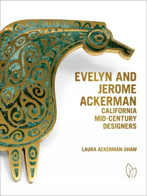 Evelyn and Jerome Ackerman: California Mid-Century Designers EVELYN & JEROME ACKERMAN [ Laura Ackerman-Shaw ]