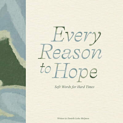 Every Reason to Hope: Soft Words for Hard Times EVERY REASON TO HOPE [ Danielle Leduc McQueen ]