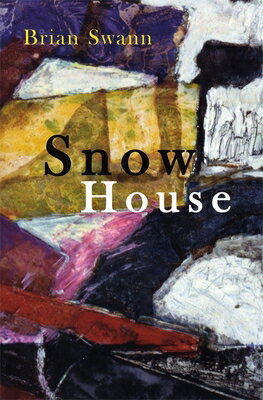 Snow House: Poems SNOW HOUSE （Lena-Miles Wever Todd Poetry Series Award） [ Brian Swann ]
